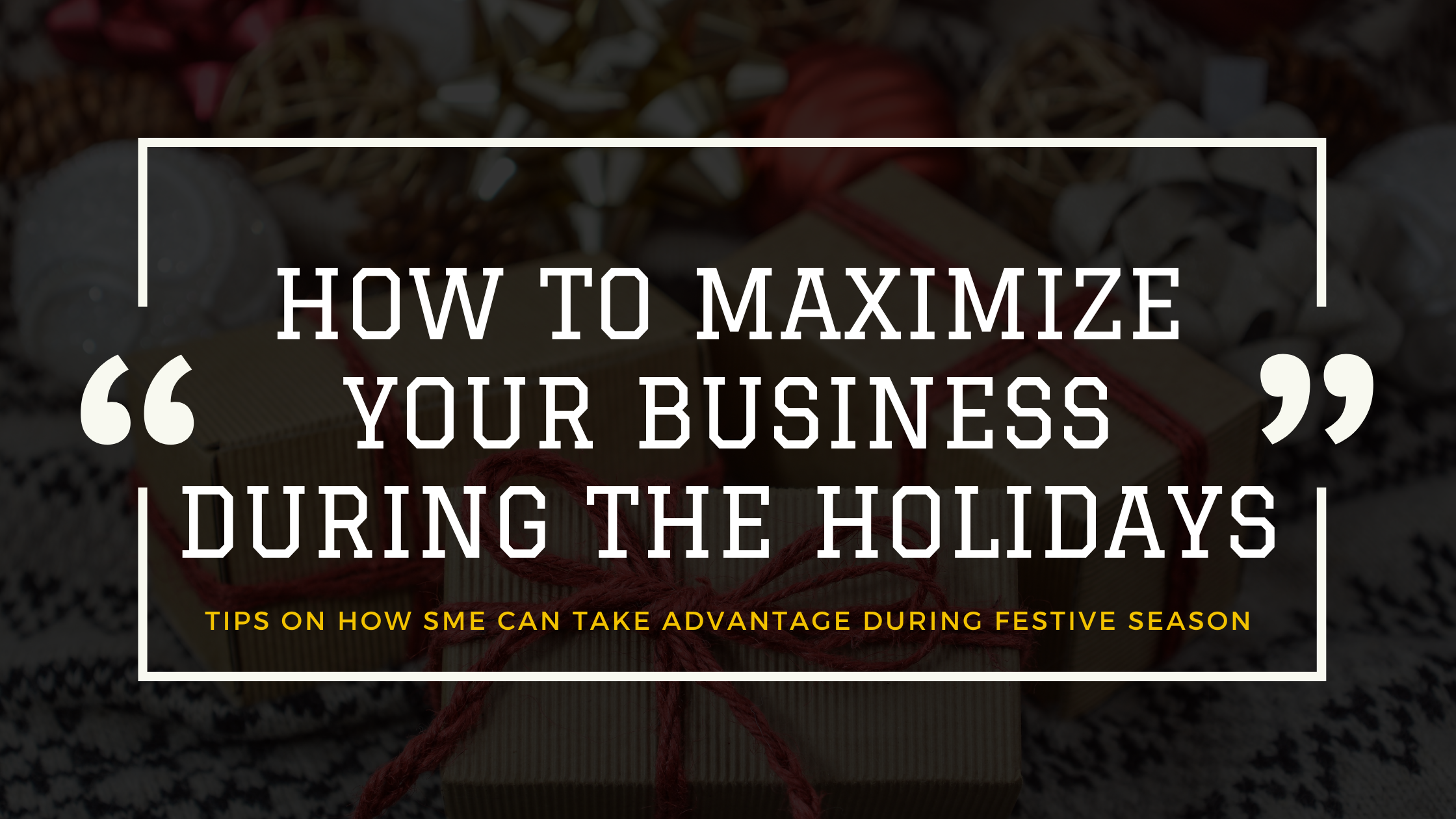 How to Maximize Your Business During The Holidays